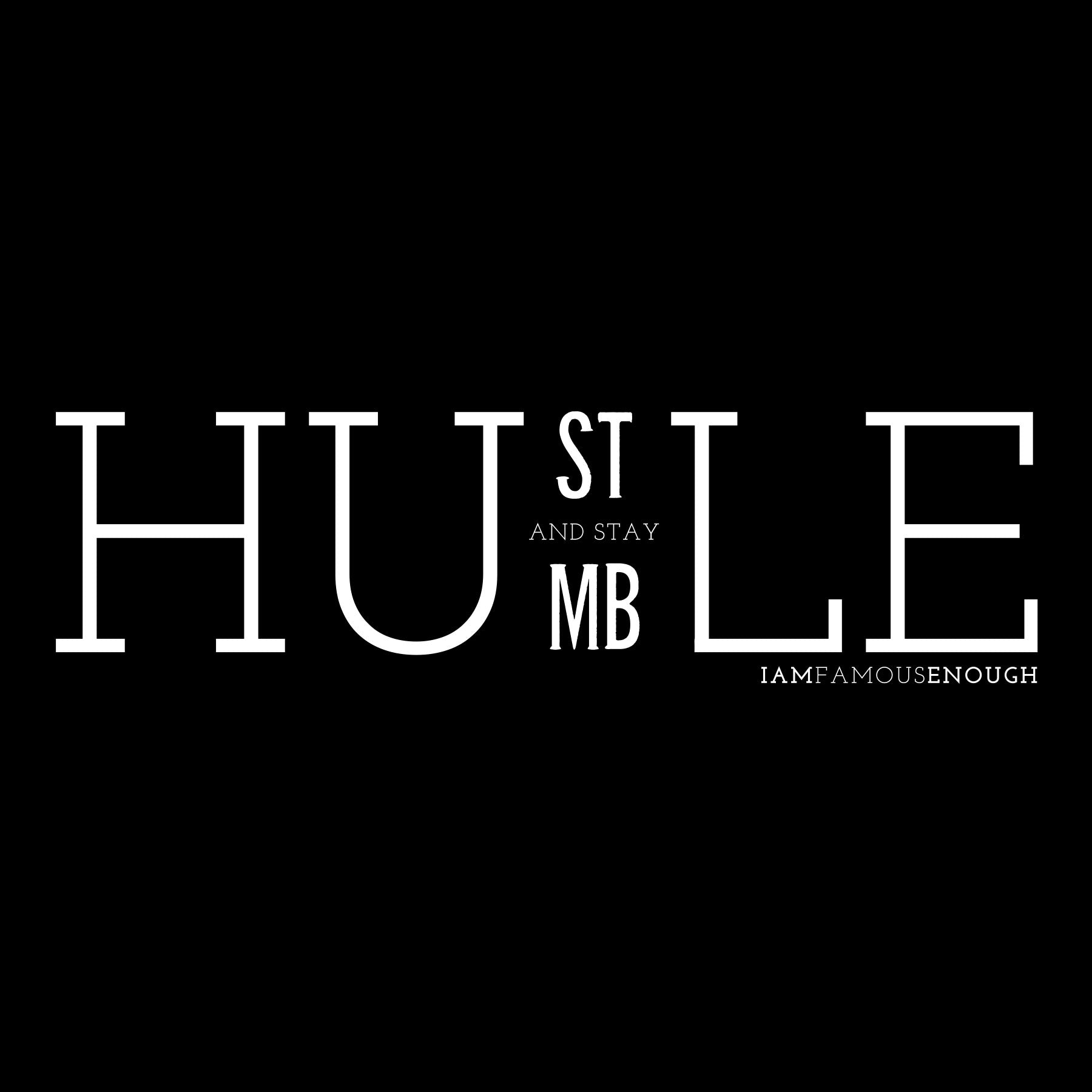 Hustle.. and stay Humble